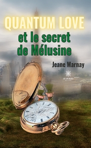 Quantum Love et le secret de Mélusine