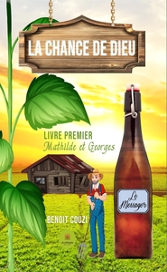 LA CHANCE DE DIEU - LIVRE PREMIER - MATHILDE ET GEORGES