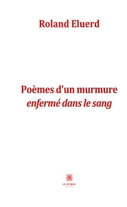 Poèmes d'un murmure enfermé dans le sang