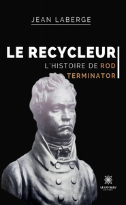 LE RECYCLEUR - L'HISTOIRE DE ROD TERMINATOR