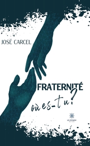 FRATERNITE, OU ES-TU ?