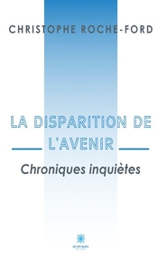 LA DISPARITION DE L'AVENIR - CHRONIQUES INQUIETES