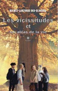 Les vicissitudes et les aléas de la vie