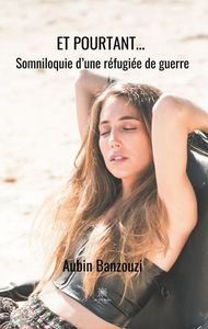 ET POURTANT... - SOMNILOQUIE D'UNE REFUGIEE DE GUERRE