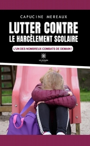 LUTTER CONTRE LE HARCELEMENT SCOLAIRE - L'UN DES NOMBREUX COMBATS DE DEMAIN !