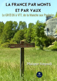 La France par monts et par vaux - Le GR®36 à VTT, de la Manche aux Pyrénées