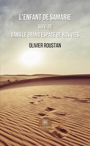 L'ENFANT DE SAMARIE - SUIVI DE DANS LE GRAND ESPACE DE NOS VIES