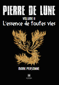 Pierre de lune - Volume II: L’essence de toutes vies