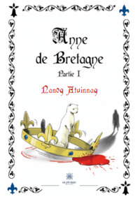 Anne de Bretagne - Partie I