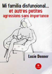 Mi familia disfuncional… et autres petites agressions sans importance