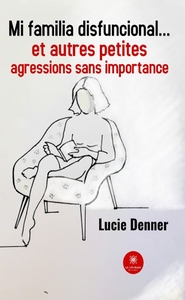 Mi familia disfuncional... et autres petites agressions sans importance