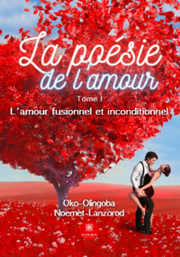 La poésie de l'amour - Tome I: L'amour fusionnel et inconditionnel