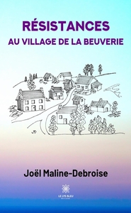 RESISTANCES AU VILLAGE DE LA BEUVERIE