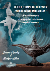 IL EST TEMPS DE DELIVRER VOTRE GENIE INTERIEUR ! - FASCIATHERAPIE ET APPROCHE SYSTEMIQUE A VOTRE SEC