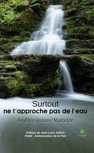SURTOUT NE T'APPROCHE PAS DE L'EAU