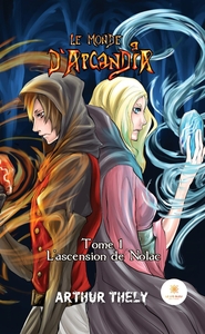 LE MONDE D'ARCANDIA - TOME I : L'ASCENSION DE NOLAC
