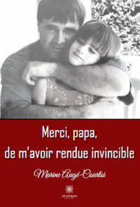 Merci, papa, de m’avoir rendue invincible