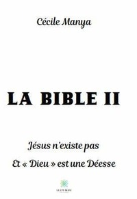 La Bible II Jésus n’existe pas Et « Dieu » est une Déesse