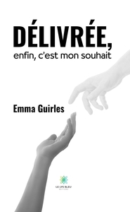 Délivrée, enfin, c'est mon souhait