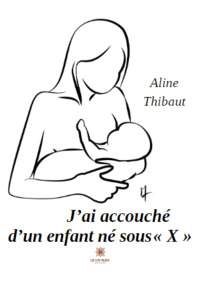 J’ai accouché d’un enfant né sous « X »