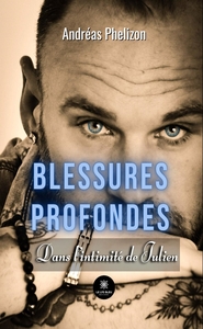BLESSURES PROFONDES - DANS L'INTIMITE DE JULIEN