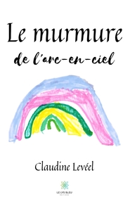 LE MURMURE DE L'ARC-EN-CIEL