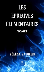 LES EPREUVES ELEMENTAIRES - TOME I