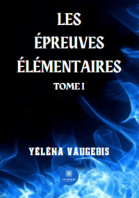 Les épreuves élémentaires - Tome I