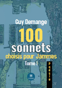 100 sonnets choisis pour Jammes - Tome I