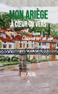 MON ARIEGE A COEUR OU VERS - TOME I - CALENDRIER DE VIE