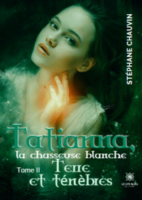 Tatianna, la chasseuse blanche - Tome II: Terre et ténèbres