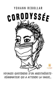 CORODYSSEE - VOYAGES QUOTIDIENS D'UN ANESTHESISTE-REANIMATEUR QUI A ATTENDU LA VAGUE...