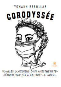 Corodyssée - Voyages quotidiens d’un anesthésiste-réanimateur qui a attendu la vague…