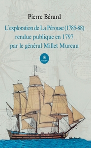 L'exploration de La Pérouse (1785-88) rendue publique en 1797 par le général Millet Mureau