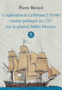 L’exploration de La Pérouse (1785-88) rendue publique en 1797 par le général Millet Mureau