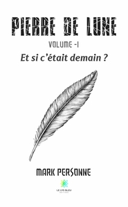 PIERRE DE LUNE - VOLUME -I ET SI C'ETAIT DEMAIN ?