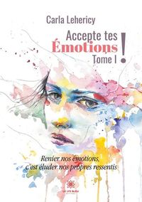 ACCEPTE TES EMOTIONS ! - TOME 1 - ILLUSTRATIONS, COULEUR