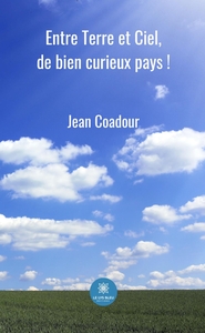 ENTRE TERRE ET CIEL, DE BIEN CURIEUX PAYS !