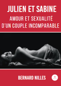 Julien et Sabine - Amour et sexualité d’un couple incomparable