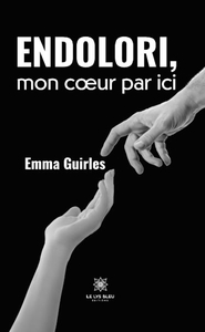 Endolori, mon coeur par ici