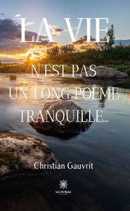 LA VIE N'EST PAS UN LONG POEME TRANQUILLE...