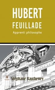 HUBERT FEUILLADE, APPRENTI PHILOSOPHE