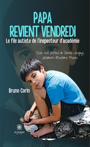 PAPA REVIENT VENDREDI - LE FILS AUTISTE DE L'INSPECTEUR D'ACADEMIE