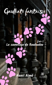 GAULLIATE FANTAISIE - LIVRE I: LE SAUVETAGE DE ROUDOUDOU