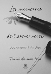 Les mémoires de l’arc-en-ciel - L’acharnement de Dieu