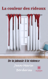 La couleur des rideaux - De la jalousie à la violence