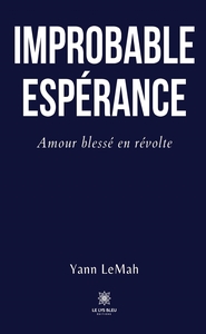 IMPROBABLE ESPERANCE - AMOUR BLESSE EN REVOLTE