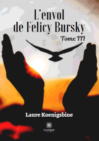 L’envol de Felicy Bursky - Tome III