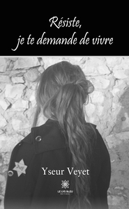 RESISTE, JE TE DEMANDE DE VIVRE