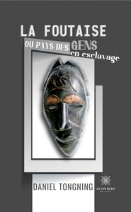 LA FOUTAISE OU PAYS DES GENS EN ESCLAVAGE